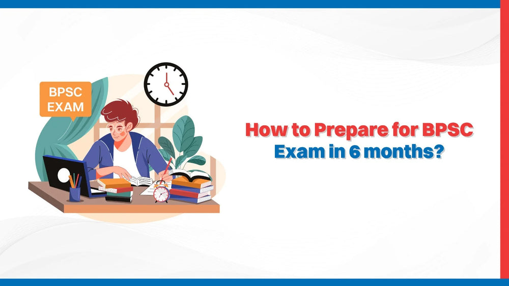 How to Prepare for BPSC Exam in 6 months?