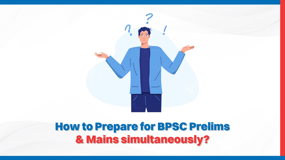 How to Prepare for BPSC Prelims & Mains simultaneously?