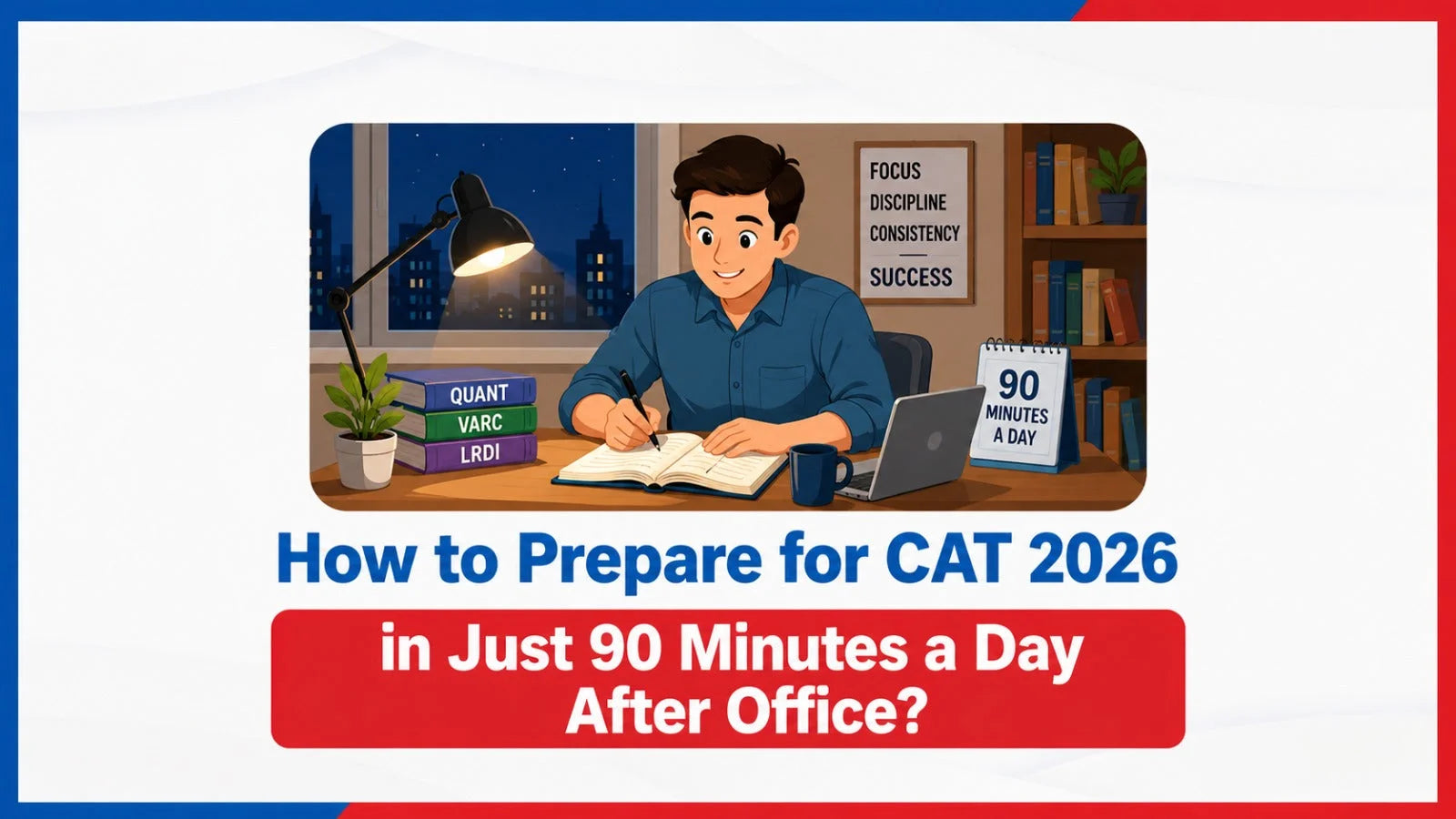 How to Prepare for CAT 2026 in Just 90 Minutes a Day After Office?