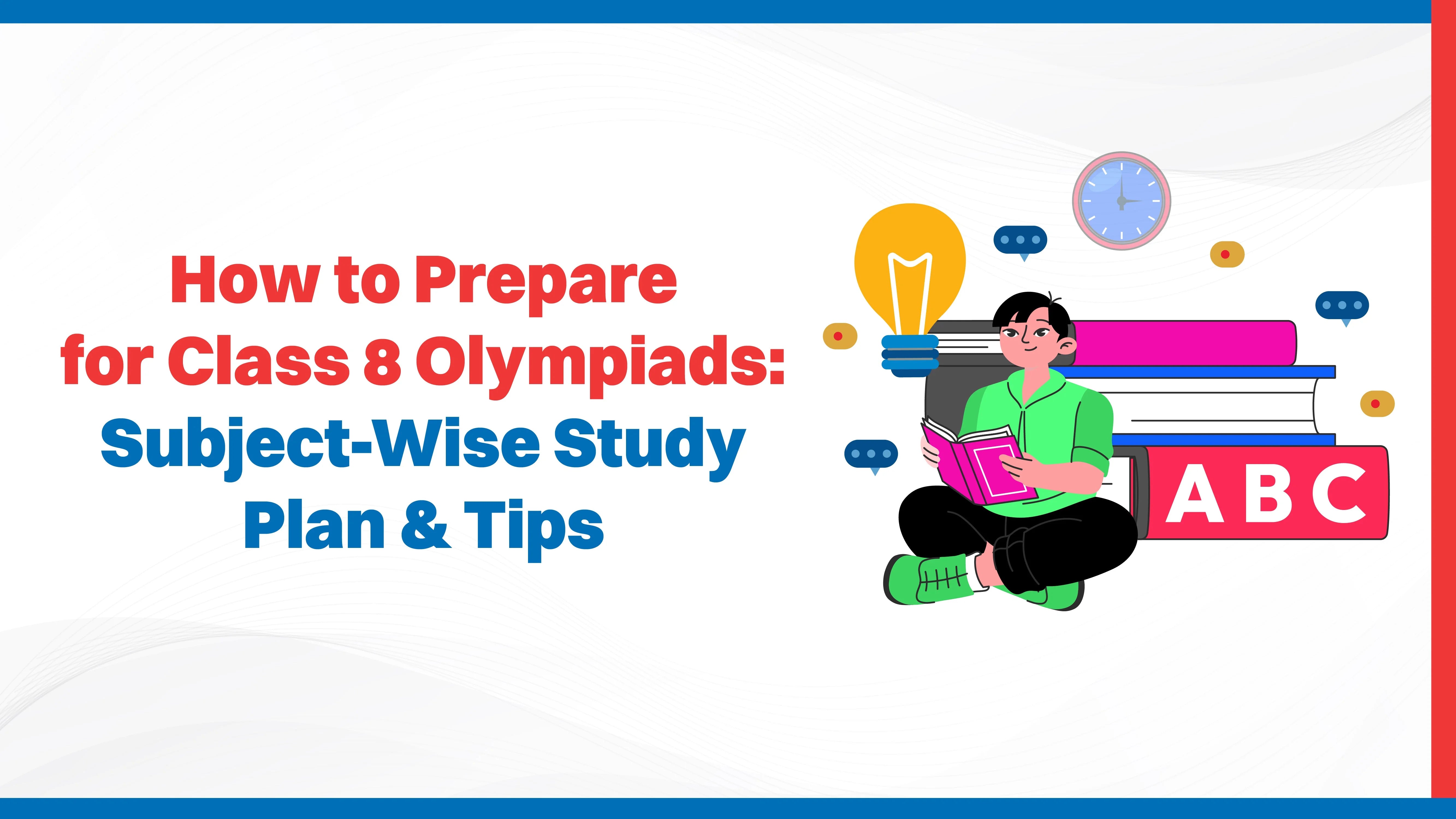 How to Prepare for Class 8 Olympiads: Subject-Wise Study Plan & Tips