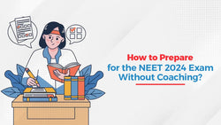 How to Prepare for NEET 2024 Exam Without Coaching?