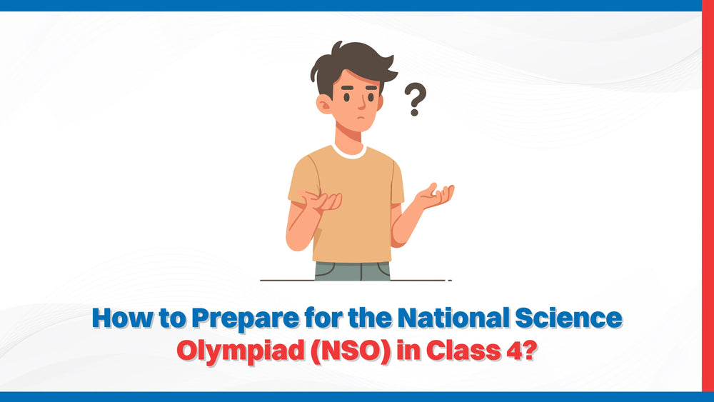 How to Prepare for the National Science Olympiad (NSO) in Class 4?