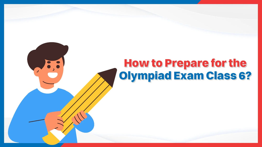 How to Prepare for the Olympiad Exam Class 6?