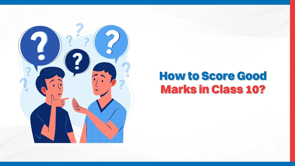 How to Score Good Marks in Class 10?