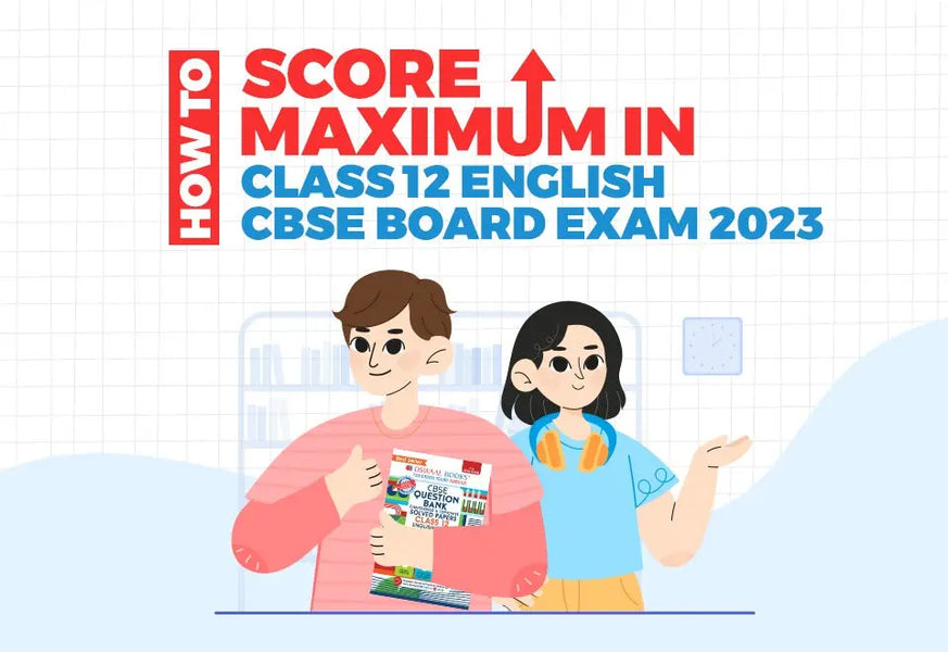 How to Score Maximum in Class 12 English CBSE Board Exam 2023