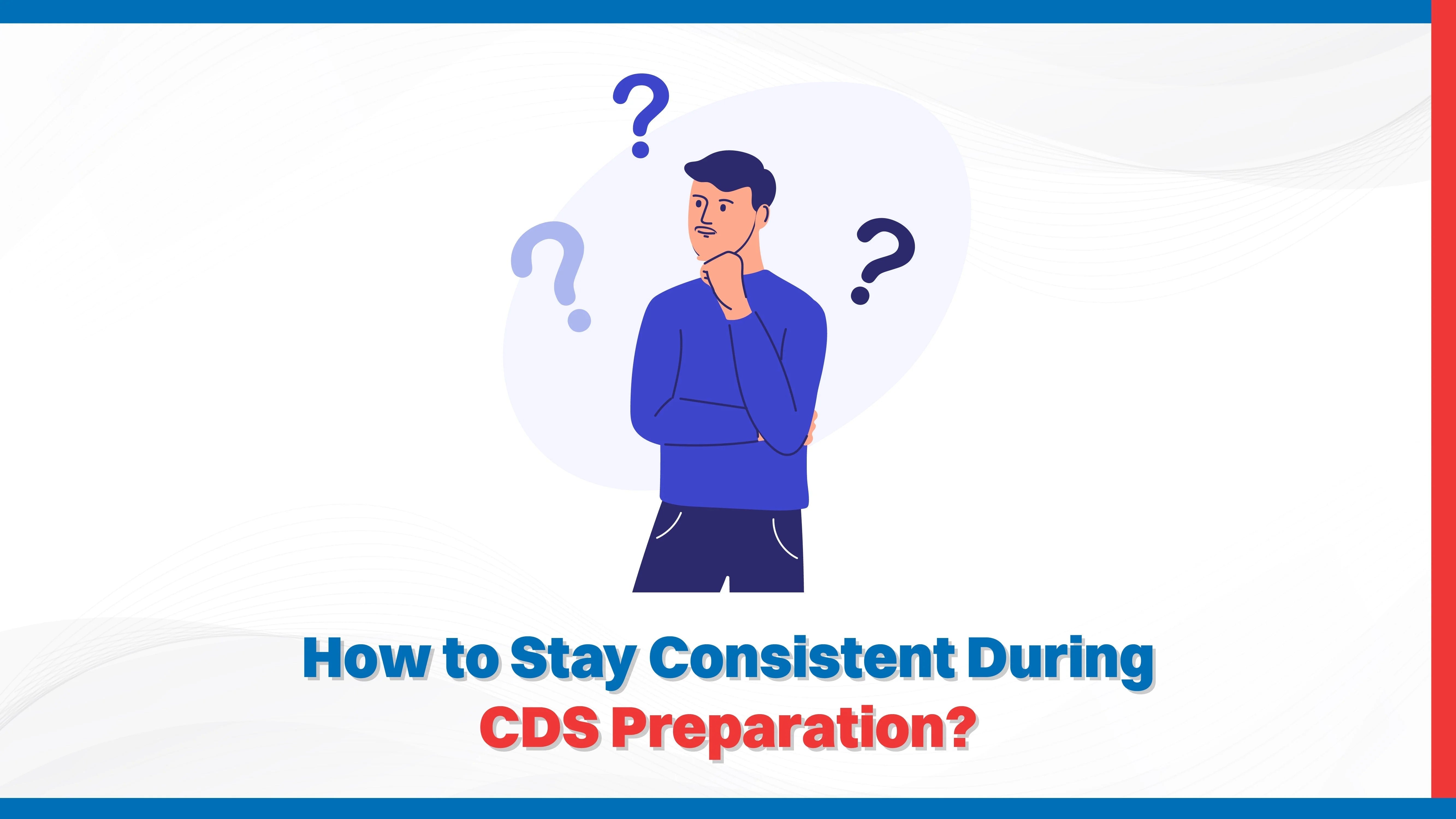 How to Stay Consistent During CDS Preparation?