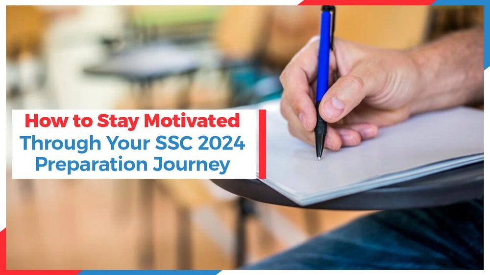 How to Stay Motivated Through Your SSC 2024 Preparation Journey