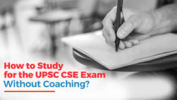 How to Study for UPSC CSE (IAS) Exam Without Coaching?