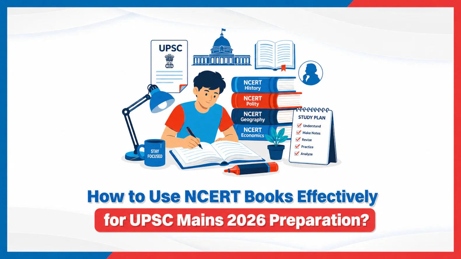 How to Use NCERT Books Effectively for UPSC Mains 2026 Preparation?