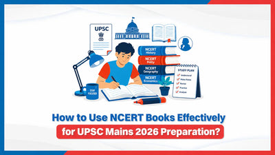How to Use NCERT Books Effectively for UPSC Mains 2026 Preparation?