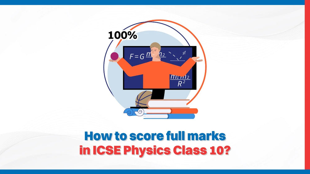 How to score full marks in ICSE Physics Class 10?