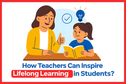 How Teachers Can Inspire Lifelong Learning in Students?