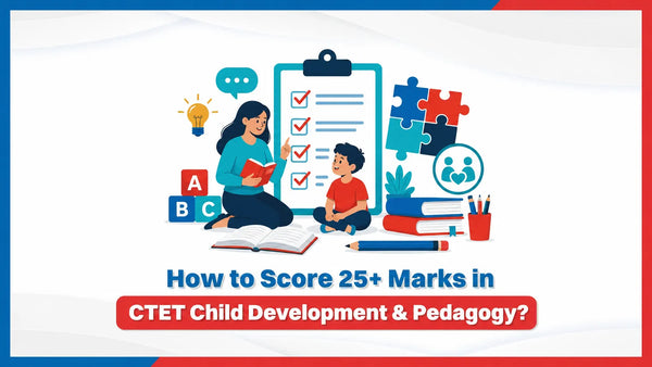 How to Score 25+ Marks in CTET Child Development & Pedagogy?