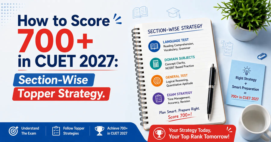 How to Score 700+ in CUET 2027: Section-Wise Topper Strategy