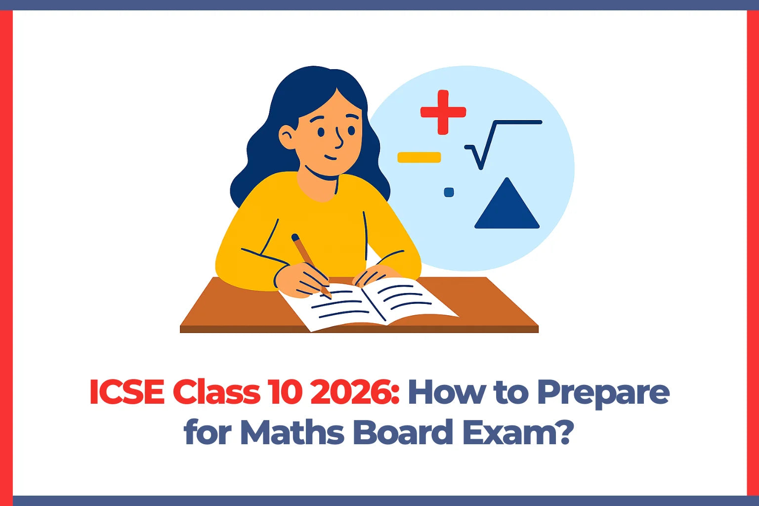 ICSE Class 10 2026: How to Prepare for Maths Board Exam?