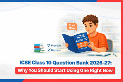 ICSE Class 10 Question Bank 2026-27: Why You Should Start Using One Right Now 