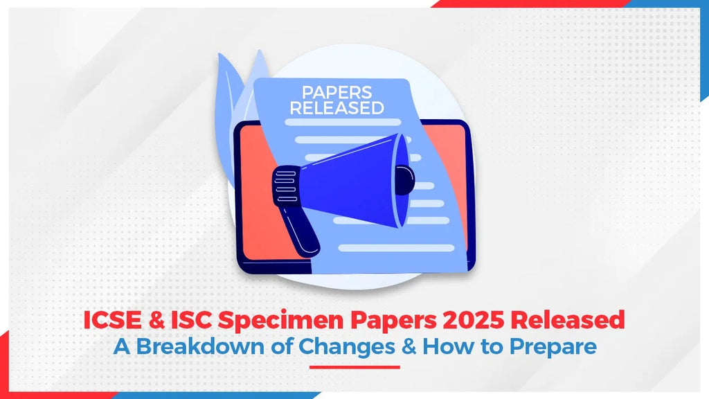 ICSE and ISC Specimen Papers 2025 Released A Breakdown of Changes and