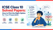 ICSE Class 10 Solved Papers: How to Pick the Right Option for Your Preparation