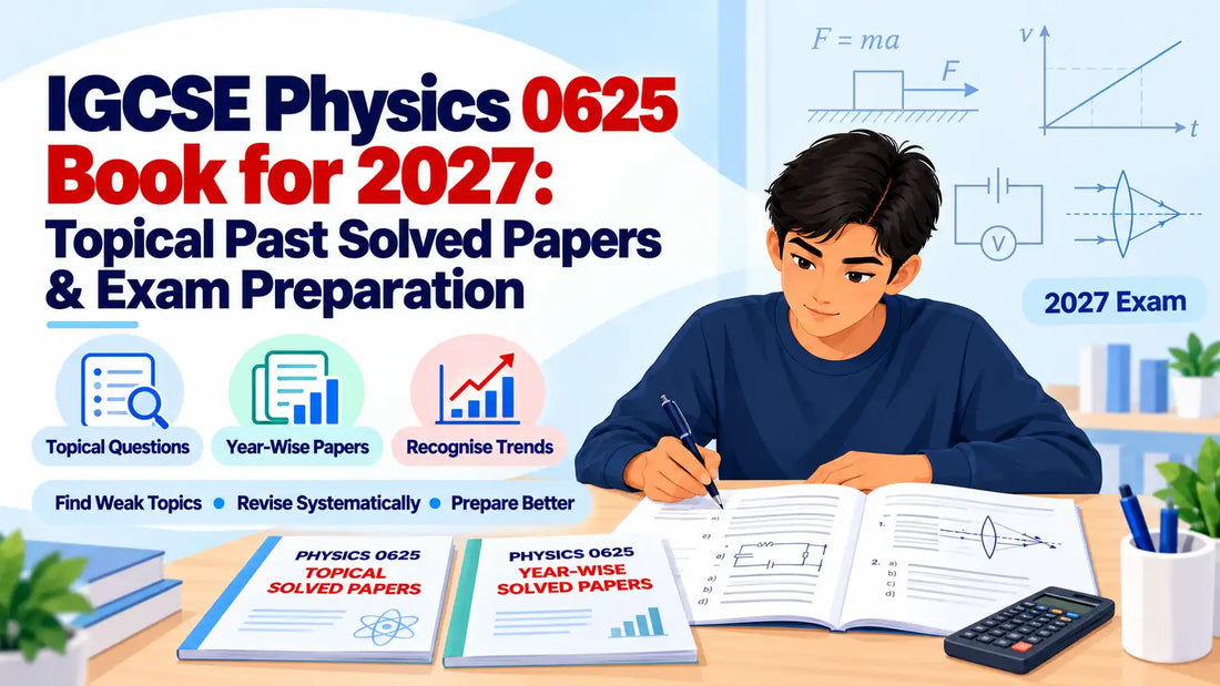 IGCSE Physics 0625 Book for 2027: Topical Past Solved Papers & Exam Preparation