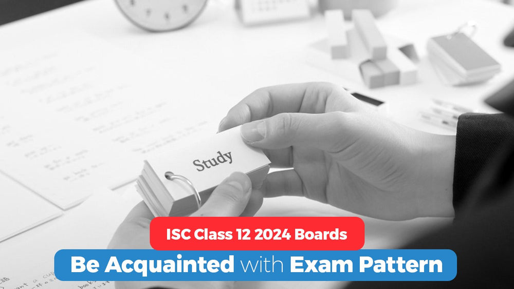 ISC Class 12 2024 Boards: Be Acquainted with the Exam Pattern