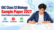 ISC Class 12 Biology Sample Paper 2027: Exam Pattern & Important Questions