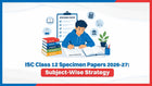 ISC Class 12 Specimen Papers 2026-27: Subject-Wise Strategy