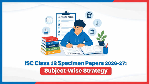 ISC Class 12 Specimen Papers 2026-27: Subject-Wise Strategy