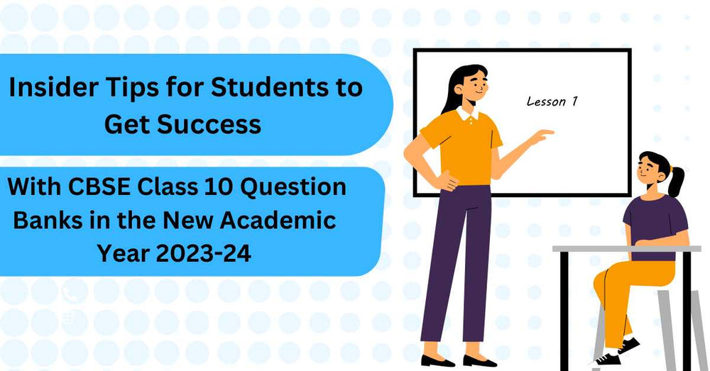 Insider Tips for Students to Get Success With CBSE Class 10 Question Banks in the New Academic Year 2023-24