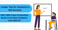 Insider Tips for Students to Get Success With CBSE Class 10 Question Banks in the New Academic Year 2023-24