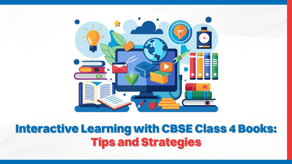 Interactive Learning with CBSE Class 4 Books: Tips and Strategies