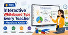 Interactive Whiteboard Tips Every Teacher Needs to Know
