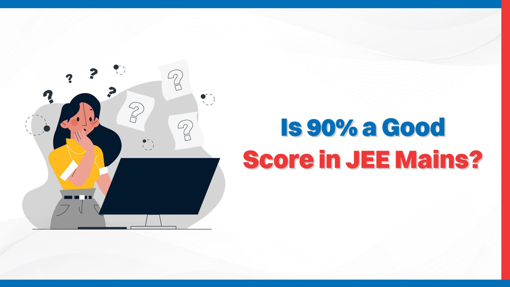 Is 90% a Good Score in JEE Mains?