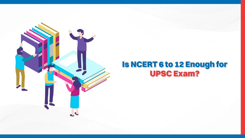 Is NCERT 6 to 12 Enough for UPSC Exam?