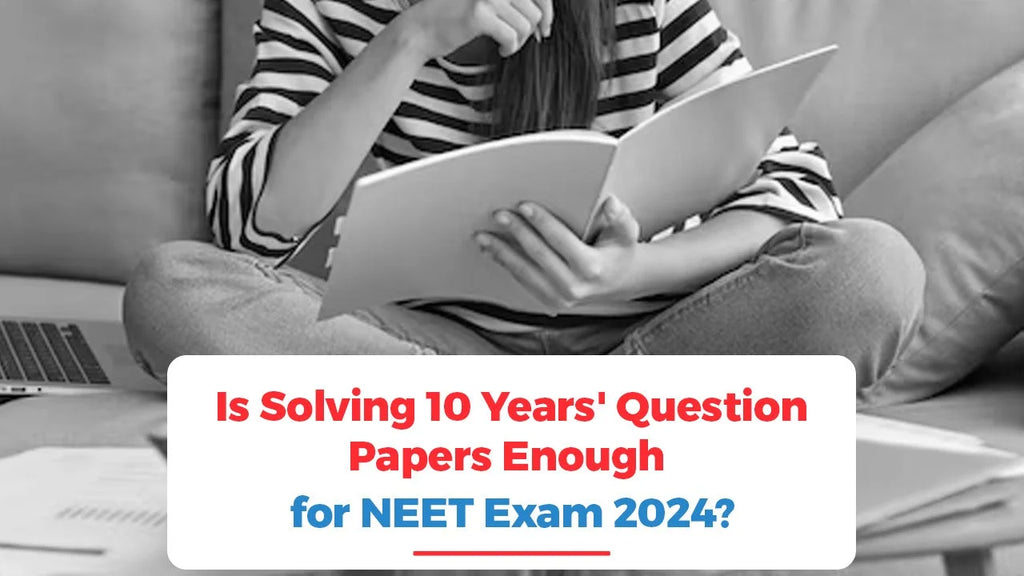 Is Solving 10 Years' Question Papers Enough for NEET Exam 2024?– Oswaal Books and Learning Pvt Ltd