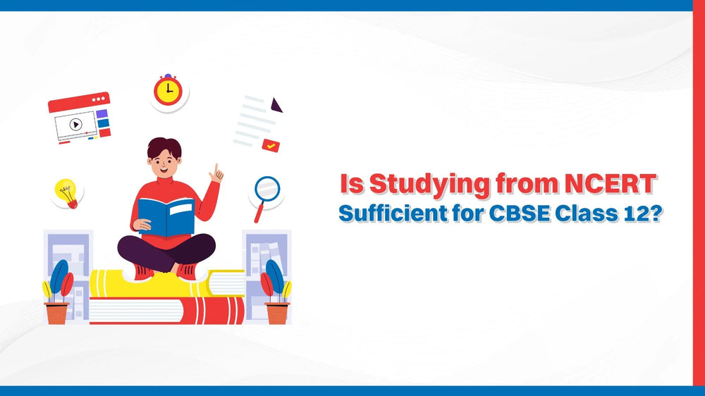 Is Studying from NCERT Sufficient for CBSE Class 12?
