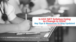 Is UGC NET Syllabus Going to Change in 2024? Key Tips and Resources To Stay Updated