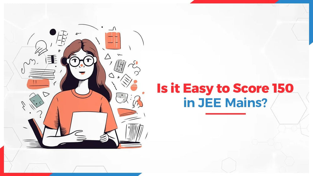 Is it Easy to Score 150 in JEE Mains?