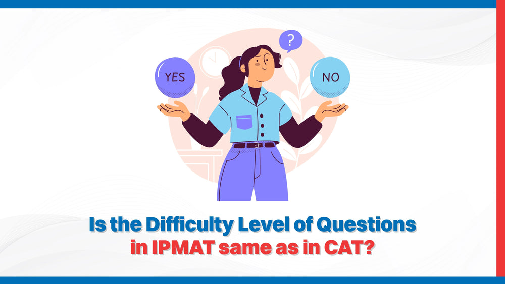 Is the Difficulty Level of Questions in IPMAT same as in CAT?