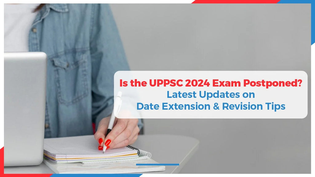 Is the UPPSC 2024 Exam Postponed? Latest Updates on Date Extension
