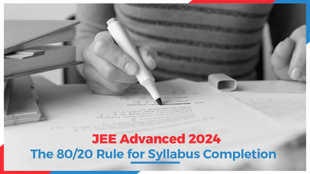 JEE ADVANCED 2024: THE 80/20 RULE FOR SYLLABUS COMPLETION