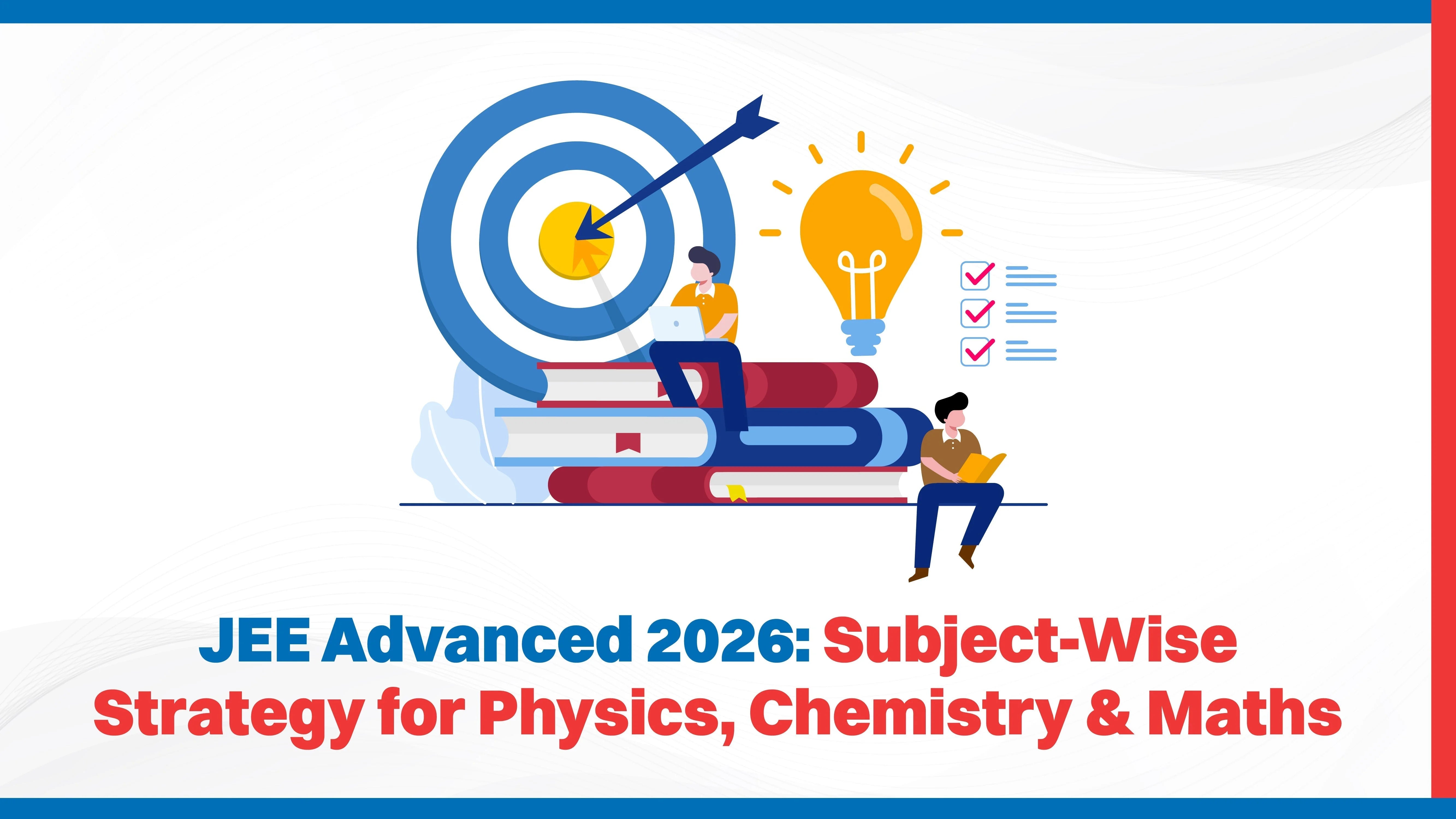 JEE Advanced 2026: Subject-Wise Strategy for Physics, Chemistry & Maths