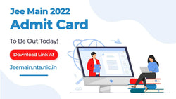 JEE MAIN 2022 ADMIT CARD TO BE OUT TODAY! DOWNLOAD LINK AT JEEMAIN.NTA.NIC.IN