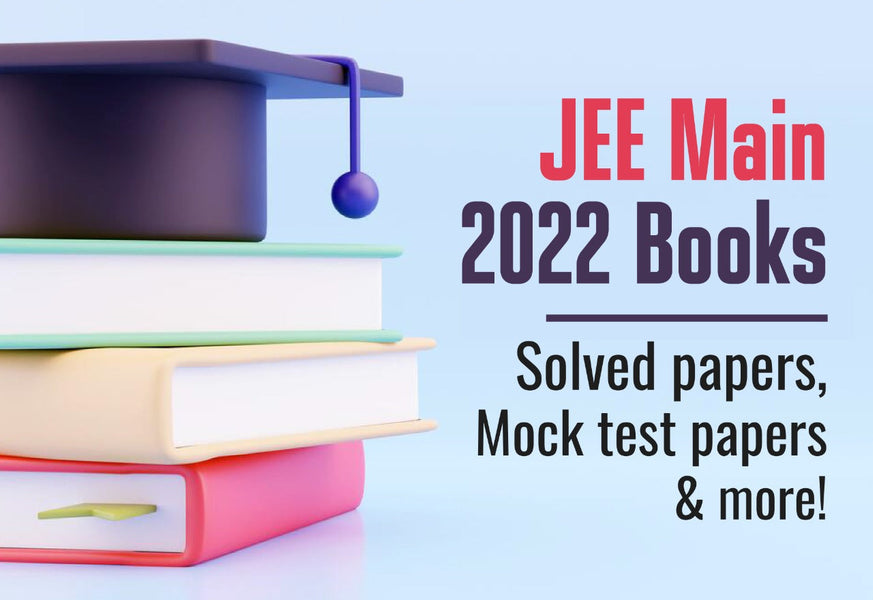 JEE MAIN 2022 BOOKS: SOLVED PAPERS, MOCK TEST PAPERS & MORE!