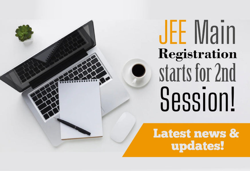 JEE MAIN REGISTRATION STARTS FOR 2ND SESSION! LATEST NEWS & UPDATES!