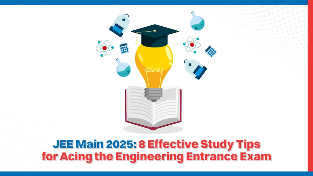 JEE Main 2025: 8 Effective Study Tips for Acing the Engineering Entrance Exam