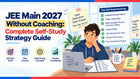 JEE Main 2027 Without Coaching: Complete Self-Study Strategy Guide