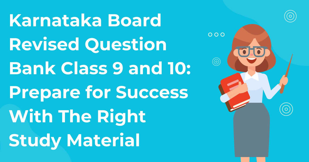 Karnataka Board Revised Question Bank Class 9 and 10: Prepare for Success with The Right Study Material