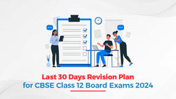 Last 30 Days Revision Plan for CBSE Class 12 Board Exams 2024