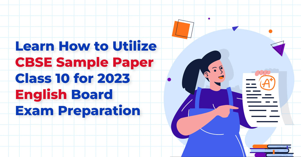 Learn How to Utilize CBSE Sample Paper Class 10 for 2023 English Board Exam Preparation
