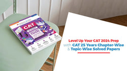 Level Up Your CAT Prep 2024 with 25 Years Chapter-Wise & Topic-Wise Solved Papers